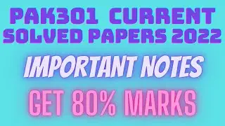 PAK301 Current Solved Papers 2022 || FALL 2021 Papers || Important Dates, Names || Get 80% Marks