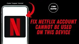 How To Fix Your Netflix Account Cannot Be Used On This Device