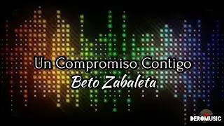 Un Compromiso Contigo - Beto Zabaleta (Letra)