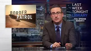 S4 E20: Border Patrol, Stephen Miller & Trump: Last Week Tonight with John Oliver