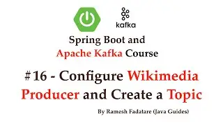 Spring Boot + Apache Kafka Tutorial - #16 - Configure Wikimedia Producer and Create a Topic