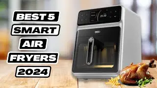 5 Best Smart Air Fryers 2024