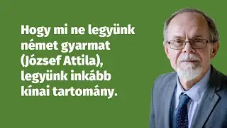 Hogy mi ne legyünk német gyarmat (József Attila), legyünk inkább kínai tartomány