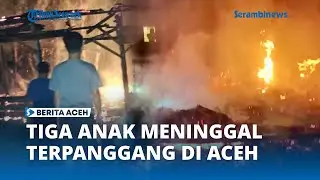 BREAKINGNEWS  Tiga Anak Terpanggang Saat Kebakaran Rumah di Aceh Utara