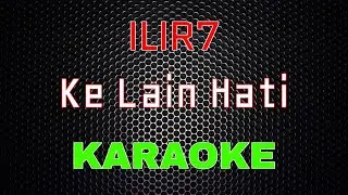 ILIR7 - Ke Lain Hati [Karaoke] | LMusical