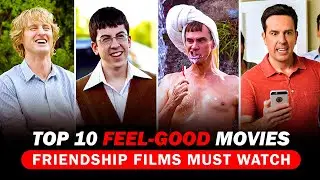 Top 10 Friendship & Feel-Good Movies That Will Make You Smile