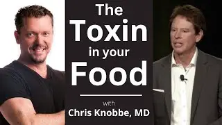 Avoid this Toxin in the Food Supply! with Chris Knobbe, MD