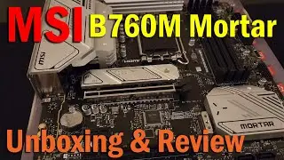 The MSI MAG B760M Mortar WIFI Motherboard | Unboxing, Build Installation, & Review