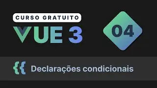 Curso gratuito Vue.js 3 INTRO #4 - Declarações condicionais (diretiva v-if v-show)