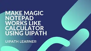 Make Smart Notepad - Make Magic Notepad works like Calculator using UiPath | UiPath Learner