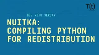 Nuitka: Compiling Python for redistribution