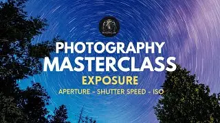 PHOTOGRAPHY MASTERCLASS : 02 - EXPOSURE - APERTURE, SHUTTER SPEED, ISO