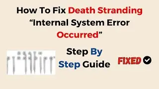How To Fix Death Stranding “Internal System Error Occurred”