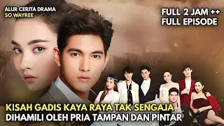 KISAH GADIS KAYA RAYA YANG TAK SENGAJA DIHAMILI OLEH PRIA TAMPAN - ALUR DRAMA THAILAND SO WAYREE