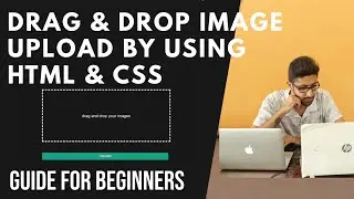 how to create drag and drop image upload in html css