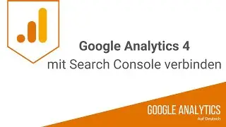 Google Search Console mit Google Analytics 4 verknüpfen (mit Berichten)