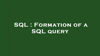 SQL : Formation of a SQL query