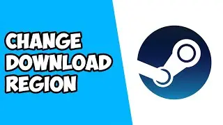 How To Change Download Region on Steam