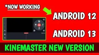 Kinemaster for Android 12 | Kinemaster for Android 13 | Kinemaster Open Problem