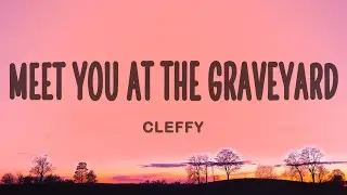 Cleffy - Meet You At The Graveyard