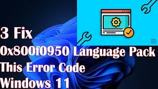 0x800f0950 Language Pack This Error Code in Windows 11 - How to Fix