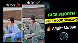 New 4K Smooth Colour Grading Editing In Alight Motion || Face Smooth Quality Video Editing ||