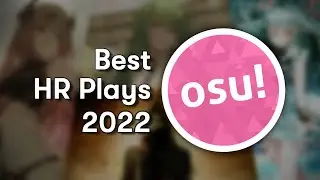 The BEST HR Plays of osu! 2022