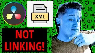 XML files NOT Linking in DaVinci Resolve