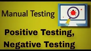 Manual Testing - 30 : Positive Testing and Negative Testing