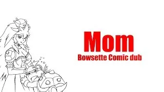 Mom - Bowsette Comic Dub