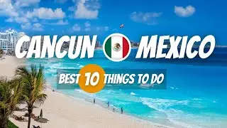 Cancun, Mexico Travel Guide: Best Things to Do in 2024