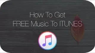 HOW TO GET FREE MUSIC TO ITUNES! [WORKING 2016]