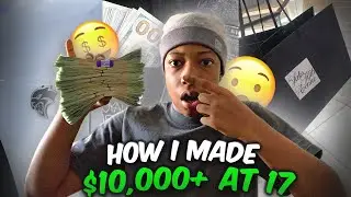 How I Made $10,000+ at 17 (NO JOB)