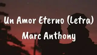 Marc Anthony - Un Amor Eterno (Letra)