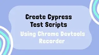 Automatically Create Cypress Test Scripts using Recorder Devtool