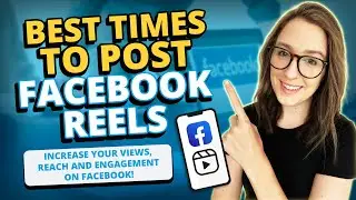 Best Times to Post Facebook Reels: Increase Your Views, Reach and Engagement on Facebook!