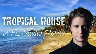 How To Make Tropical House - FL Studio Mobile Tutorial