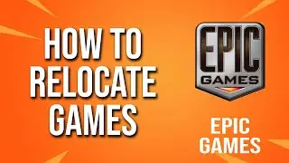 How To Relocate Games Epic Games Tutorial