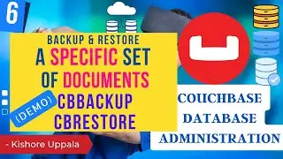 Module 6 - Backup, Restore ONLY Few Docs From A Bucket_03 - Hands-On Couchbase DBA | Kishore Uppala