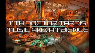 Doctor Who: 11th Doctor's Tardis - Music and Ambience