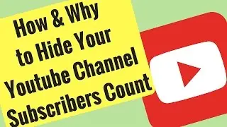 How to Hide Youtube Subscribers Count and Why