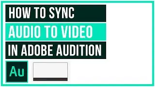 How To Sync Audio To Video In Adobe Audition - Full Tutorial