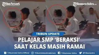 Video Viral Siswa siswi SMP Lakukan Hal Tak Senonoh di Kelas, Diduga di Baubau Sulawesi Tenggara