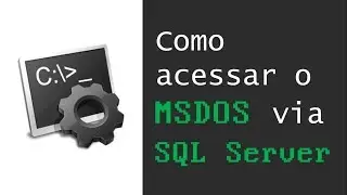 Como ACESSAR o MSDOS pelo SQL Server