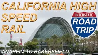 CAHSR Road Trip - Anaheim, Los Angeles, Burbank, Palmdale, Bakersfield - California High Speed Rail