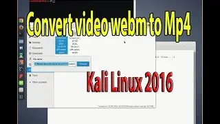 Convert video Webm to Mp4 Kali linux 2016