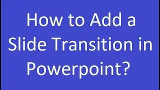 How to Add a Slide Transition in Powerpoint?