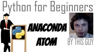 Python Tutorial #1 - Anaconda and Atom