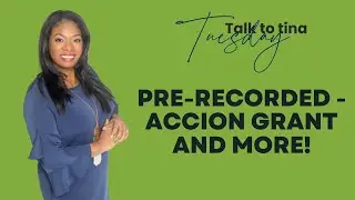 Talk to Tina Tueday - Pre-Recorded - Accion Grant and More!