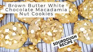 Brown Butter White Chocolate Macadamia Nut Cookies | SOURDOUGH RECIPE